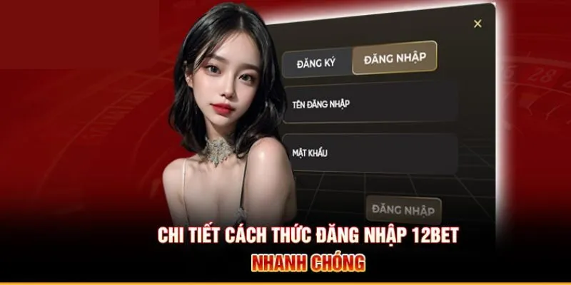 Hé lộ quy trình đăng nhập 12BET siêu dễ