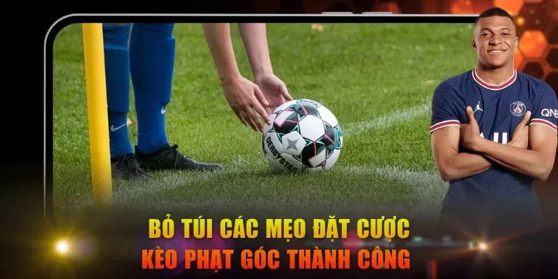 Bỏ túi các mẹo đặt cược kèo phạt góc thành công